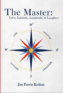 The Master: Love, Latitude, Longitude, & Laughter by Jan Ferris Koltun